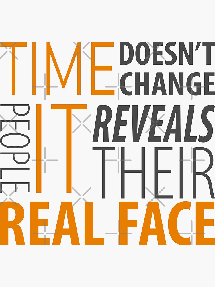 "TIME DOESN'T CHANGE PEOPLE IT REVEALS THEIR FACE" Sticker for Sale by