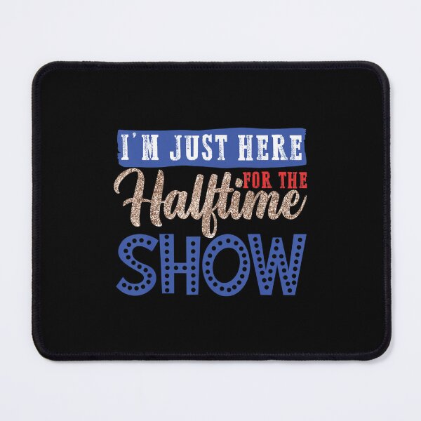 Item preview, I'm Just Here For The Halftime Show, Cool  designed and sold by zacben.