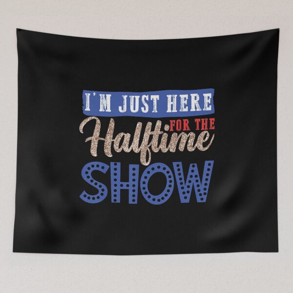Item preview, I'm Just Here For The Halftime Show, Cool  designed and sold by zacben.