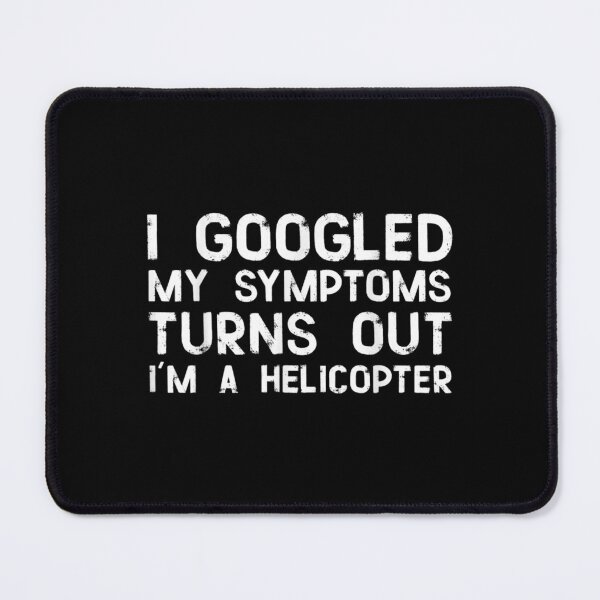 Item preview, I Googled My Symptoms Turns Out I'm A Helicopter Funny Irony  designed and sold by laurenm233.