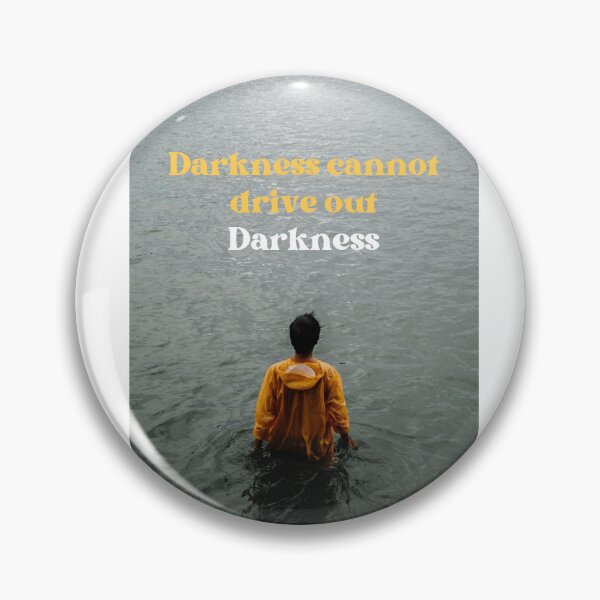 Item preview, Darkness Cannot Drive out Darkness designed and sold by JJGuzmanDesigns.