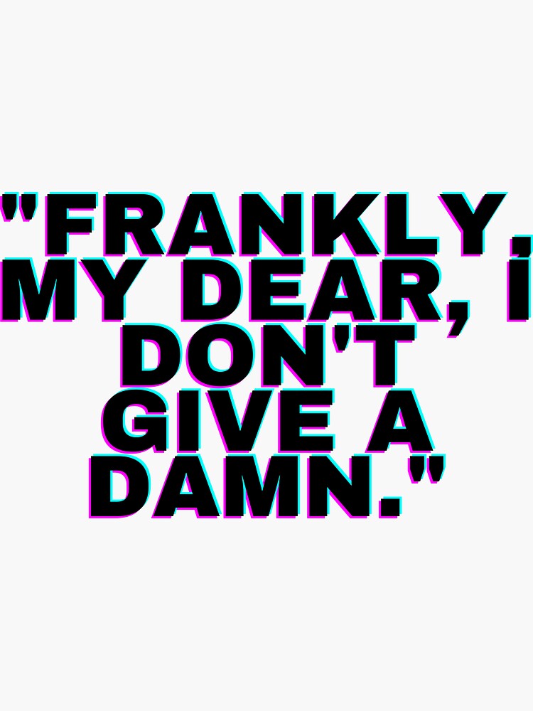 Frankly My Dear I Dont Give A Damn Sticker For Sale By Andy World Redbubble