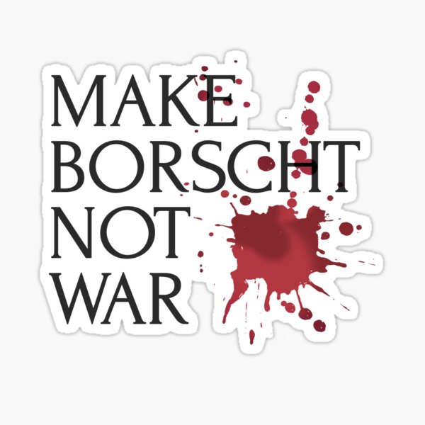 Make Borscht Not War Antiwar Sticker