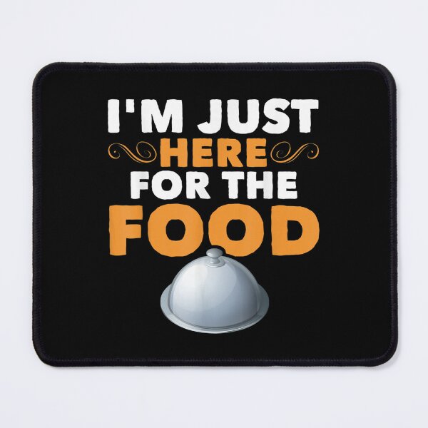 Item preview, Funny Foodie Sarcastic Pun Joke Im Just Here For The Food designed and sold by laurenm233.