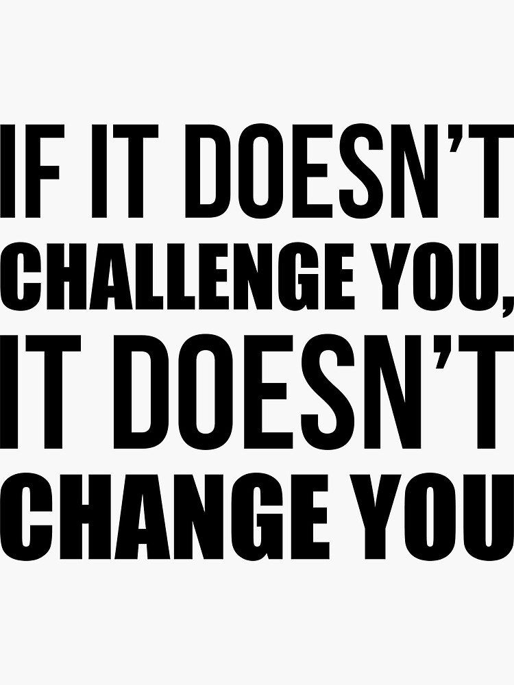 Thumbnail 3 of 3, Sticker, If It Doesn't Challenge You It Doesn't Change You - Gym Quote designed and sold by maniacfitness.