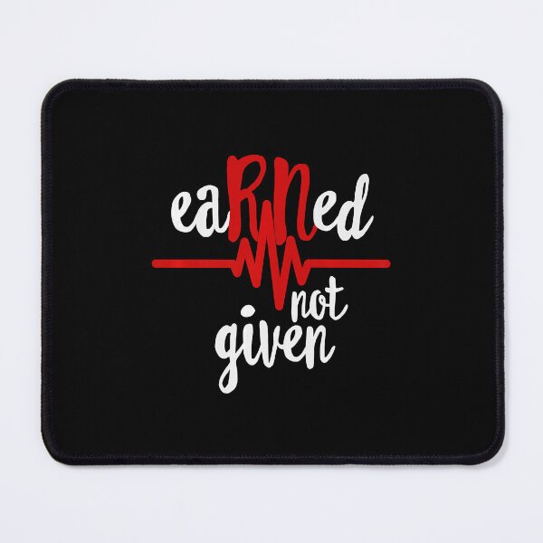 Item preview, Earned Not Given Rn Registered Nurse Nursing designed and sold by RoseEddon.