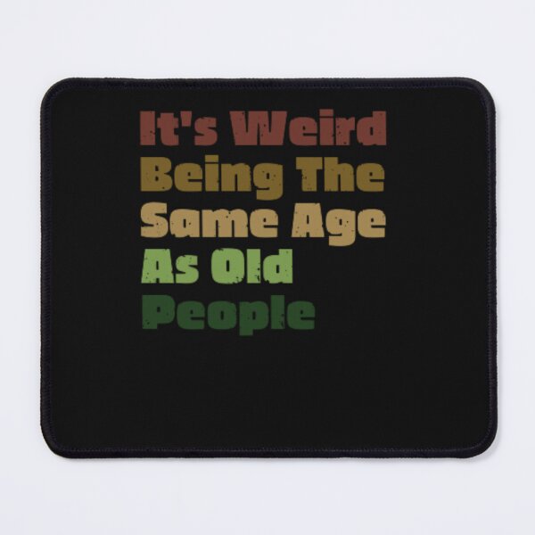Item preview, It's Weird Being The Same Age As Old People Retro Sarcastic  designed and sold by anas667.