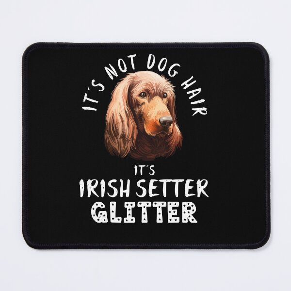 Item preview, It's not dog hair it's IRISH SETTER glitter funny dog quote designed and sold by theshirtinator.