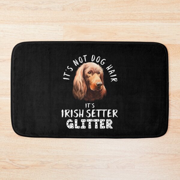 Item preview, It's not dog hair it's IRISH SETTER glitter funny dog quote designed and sold by theshirtinator.