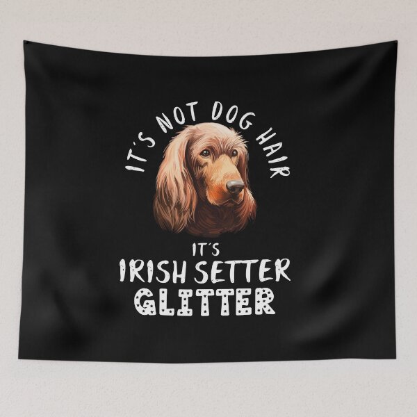 Item preview, It's not dog hair it's IRISH SETTER glitter funny dog quote designed and sold by theshirtinator.