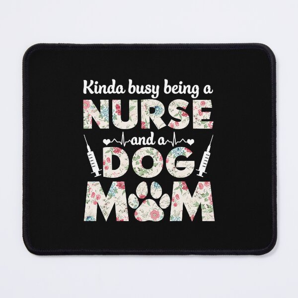 Item preview, Kinda Busy Being A Nurse And A Dog Mom designed and sold by RoseEddon.