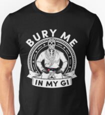 Bury Me in My Gi - Brazilian Jiu jitsu Addict - BJJ Unisex T-Shirt