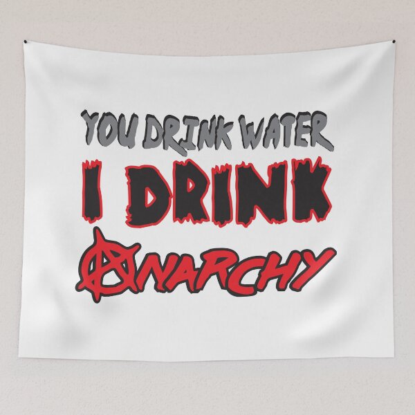 Item preview, You Drink Water I Drink Anarchy designed and sold by ZEDorDEAD.