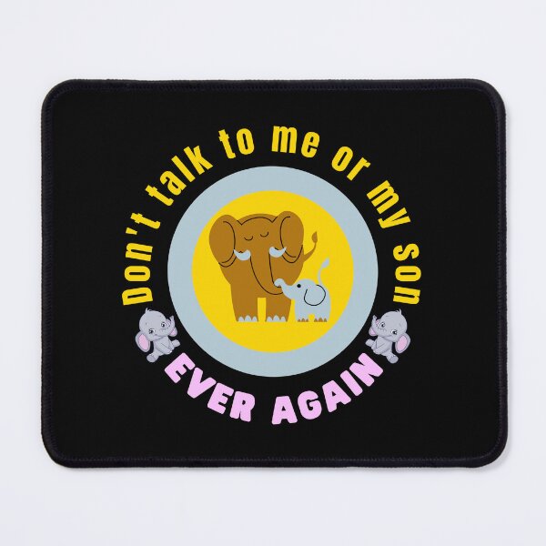 Item preview, Don't talk to me or my son ever again - Funny Elephant Meme | Funny Elephant Quotes designed and sold by Delandor.