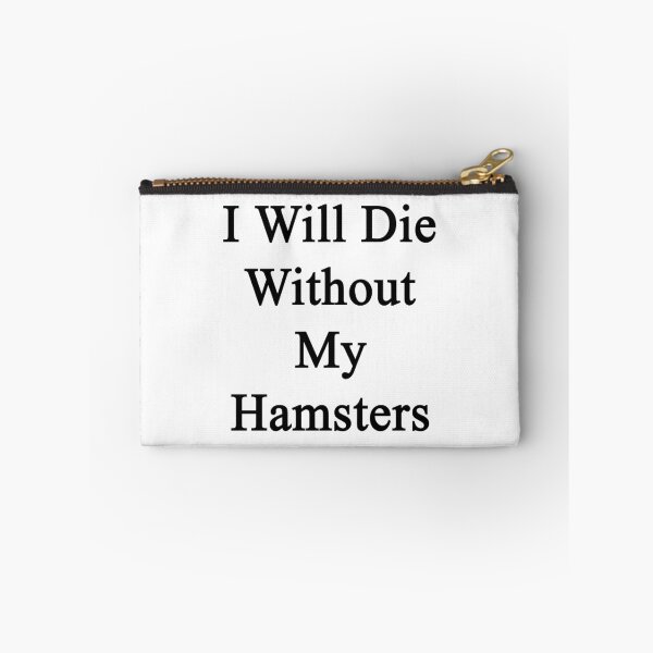 Item preview, I Will Die Without My Hamsters  designed and sold by supernova23.