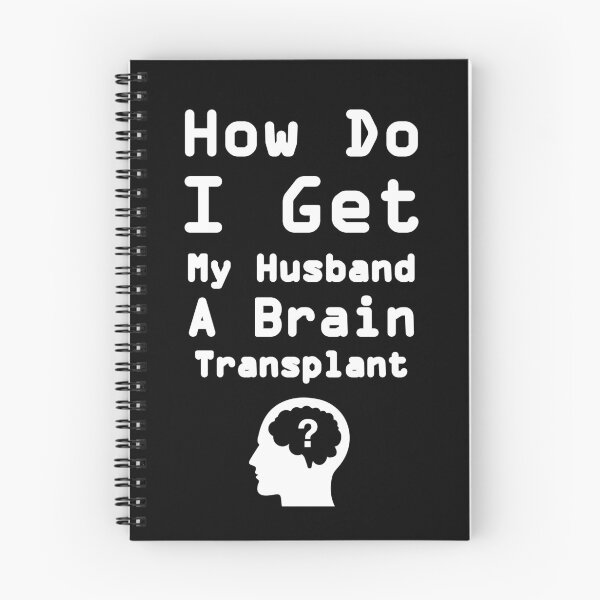 Item preview, Funny How do I get my husband a brain transplant hilarious brain transplant joke on husband designed and sold by Saf-alb.