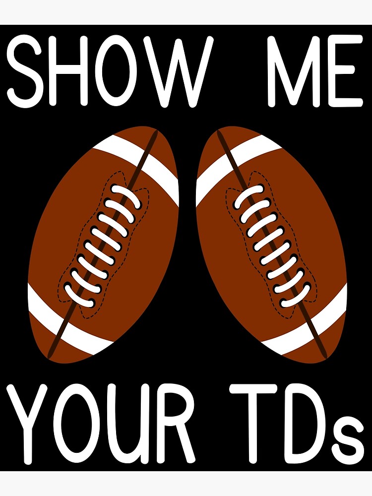 Funny Show Me Your TDs Fantasy Football games today | Poster