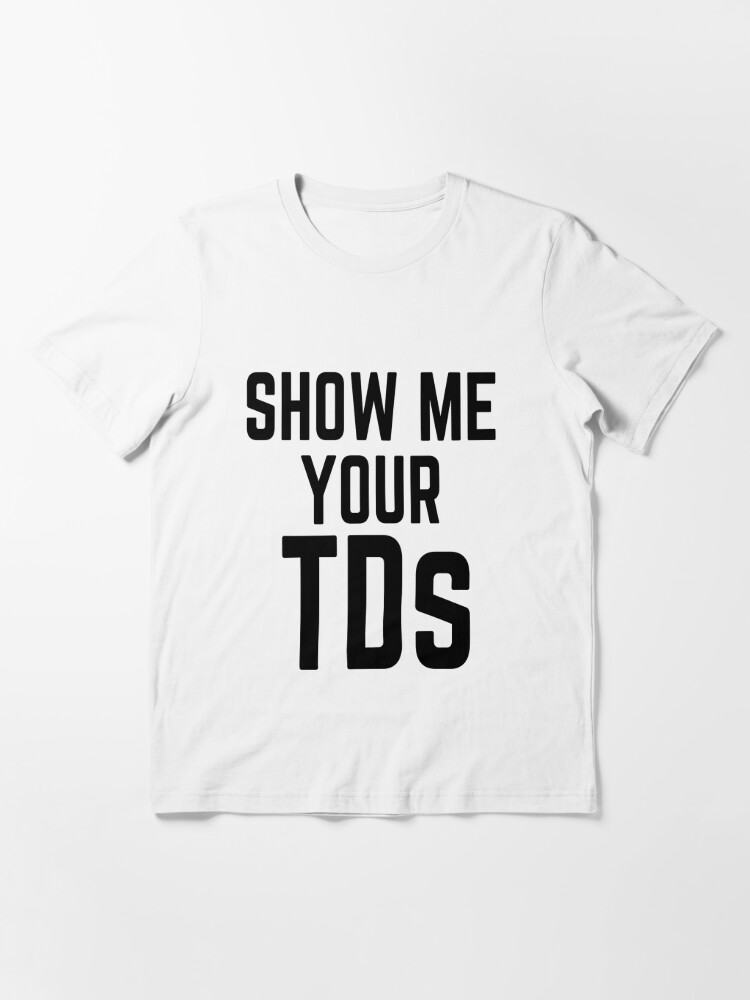 Football Humor Sayings Show Me Your TDs Funny Quotes Kids T-Shirt