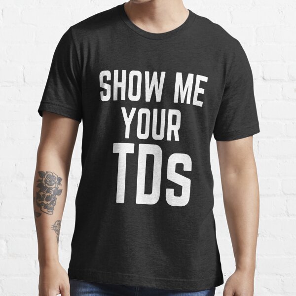 show me your tds, funny fantasy football Essential T-Shirt for Sale by  Benchamart