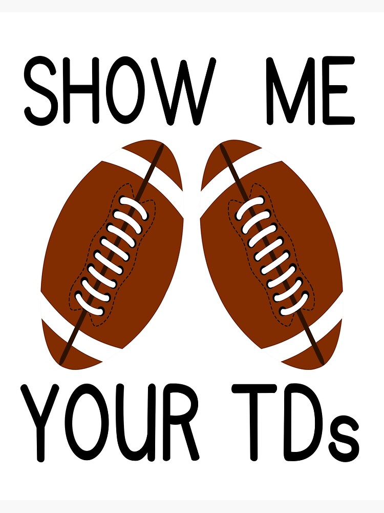 Show Me Your TDs , Funny Fantasy Football | Art Board Print