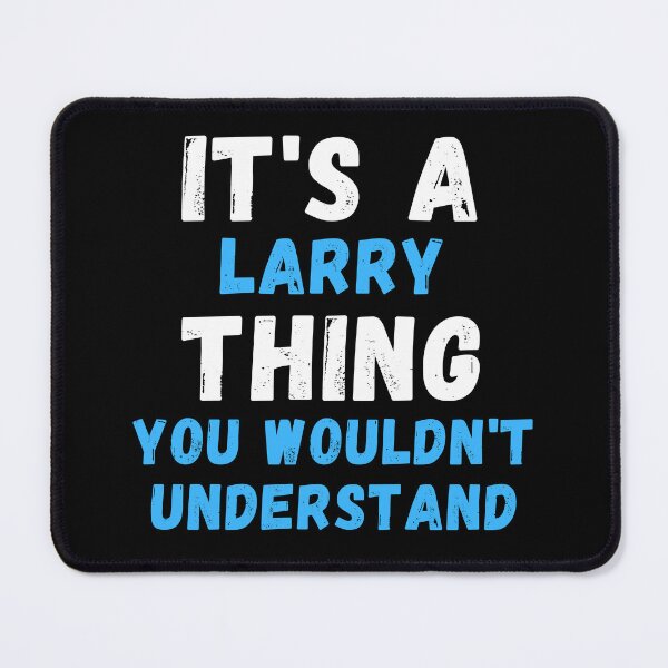 Item preview, It's A Larry Thing You Wouldn't Understand - Funny Larry Gift designed and sold by jijel18.