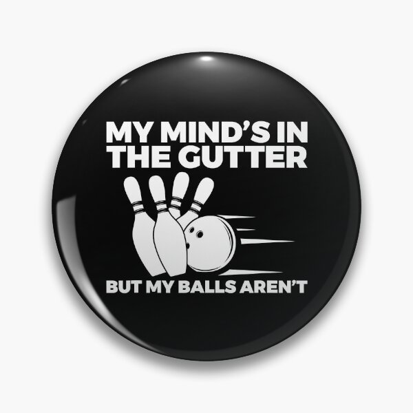 Item preview, My Minds in the Gutter But My Balls Arent Bowling Bowler designed and sold by Rebecca-Cruz.