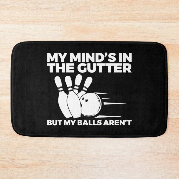Item preview, My Minds in the Gutter But My Balls Arent Bowling Bowler designed and sold by Rebecca-Cruz.