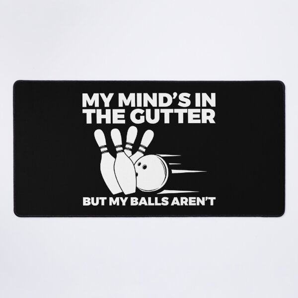 Item preview, My Minds in the Gutter But My Balls Arent Bowling Bowler designed and sold by Rebecca-Cruz.