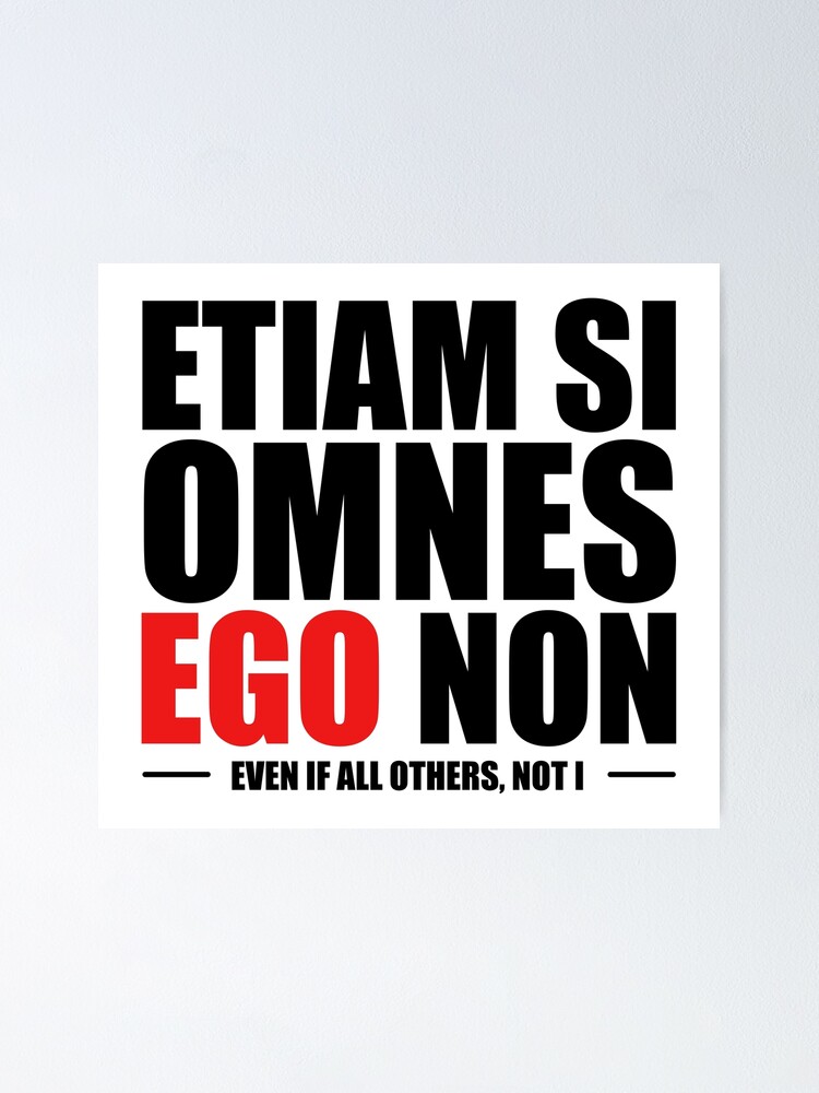 Poster Etiam Si Omnes Ego Non Meme Si Tous Les Autres Pas Moi Citation Latine Anticonformiste Par Designite Redbubble
