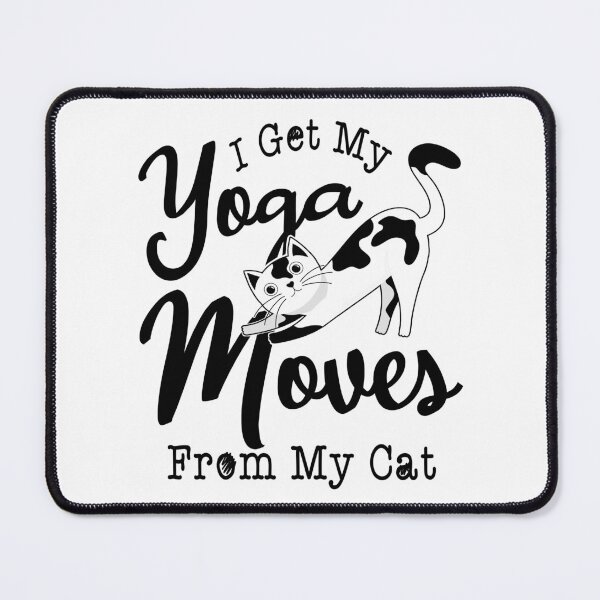 Item preview, I Get My Yoga Moves From My Cat , yoga lovers designed and sold by MoSaid.