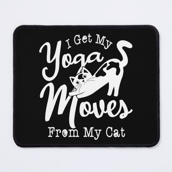 Item preview, I Get My Yoga Moves From My Cat , yoga lovers and cats lover designed and sold by MoSaid.