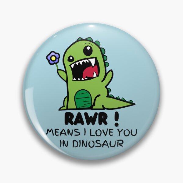 Roar means I love you in Dinosaur Pin by Lapeticrafter