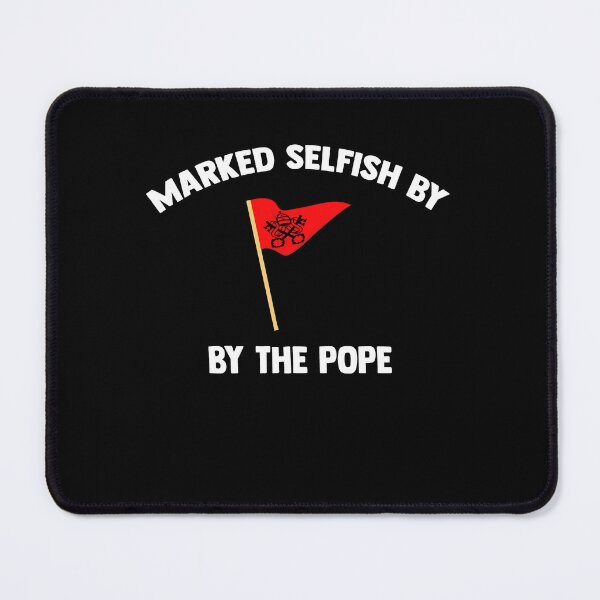 Item preview, Marked Selfish by the Pope Funny Pet Owner Parent designed and sold by Dressed For  Duty.