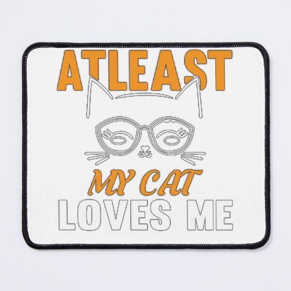 Item preview, At least my cat loves my designed and sold by madnessand.