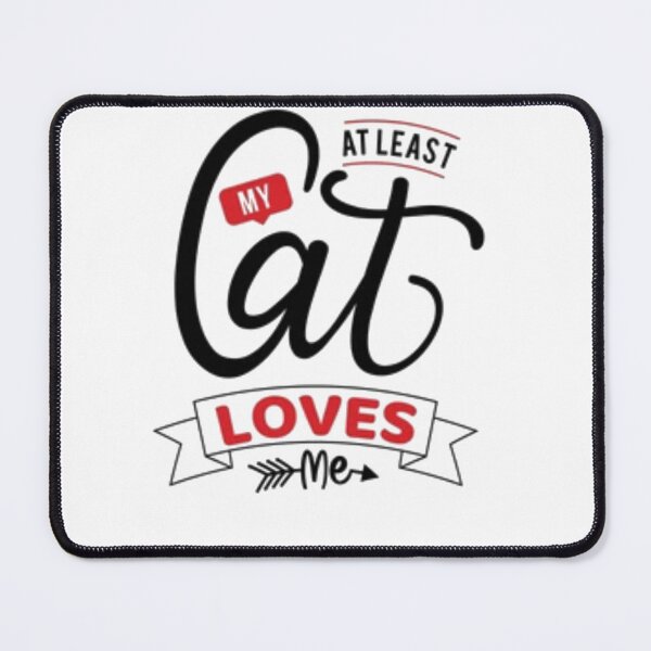 Item preview, At least my cat loves my designed and sold by madnessand.
