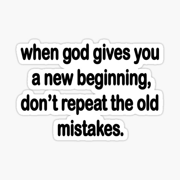 when-god-gives-you-a-new-beginning-don-t-repeat-the-old-mistakes