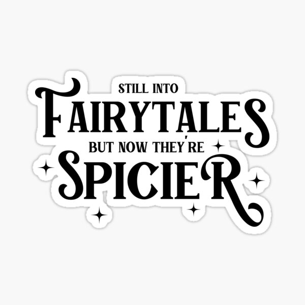 Still Into Fairytales but now they're spicier Sticker