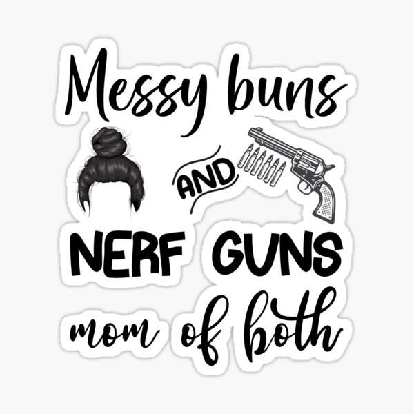 nerf guns and messy buns
