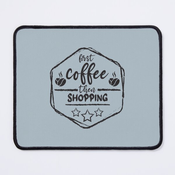 Item preview, First Coffee Then shopping - Funny shopping quote gift idea For Men and Women designed and sold by Mmmm3344.
