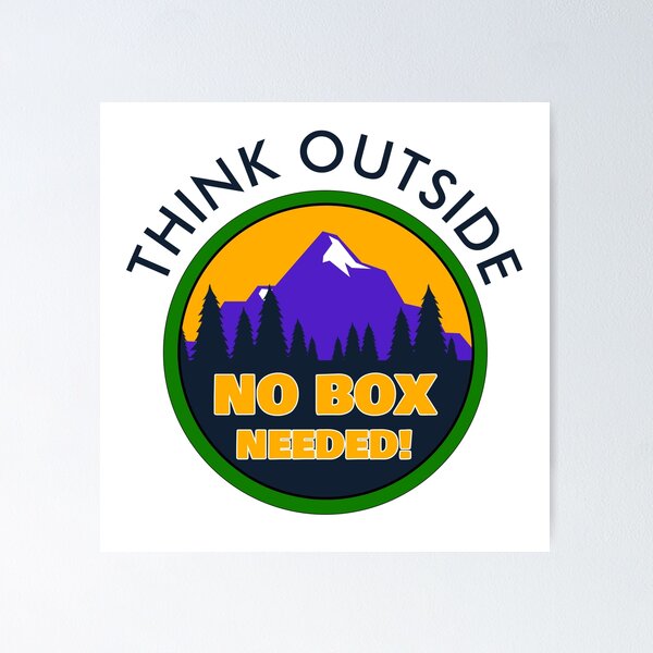 THINK OUTSIDE - NO BOX NEEDED! Poster
