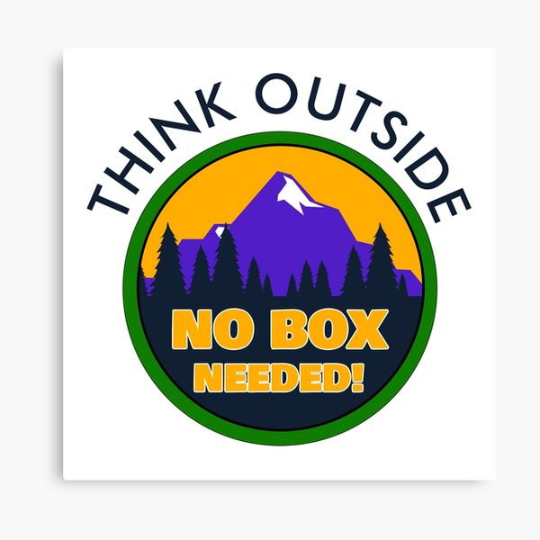 THINK OUTSIDE - NO BOX NEEDED! Canvas Print