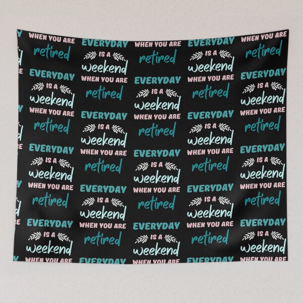 Item preview, Everyday is a weekend when you are retired designed and sold by AliceMarr.