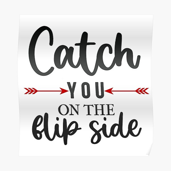 catch-you-on-the-flip-side-poster-by-marykebotha-redbubble