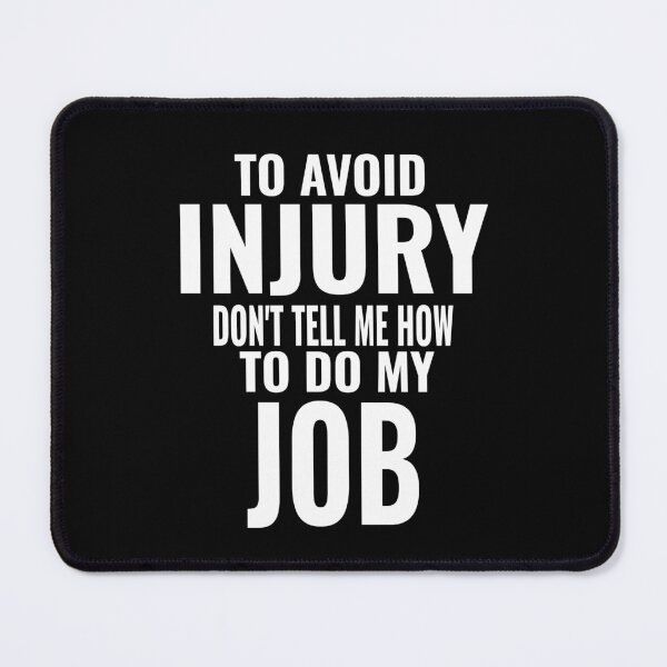 Item preview, To Avoid Injury Dont Tell Me How to Do My Job Funny Warning designed and sold by CarantinedChaos.