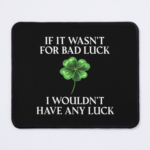 Item preview, If It Wasn't For Bad Luck I Wouldn't Have Any Luck designed and sold by The Jackalope.