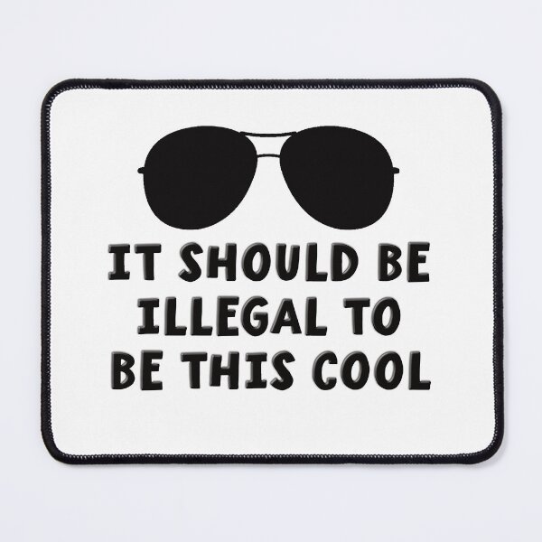 Item preview, It Should Be Illegal To Be This Cool designed and sold by SuzyTurner.