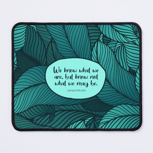 Item preview, We know what we are, but know not what we may be.’ Shakespeare quote designed and sold by StudioCitrine.