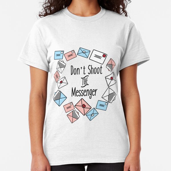 Don't Shoot The Messenger Classic T-Shirt