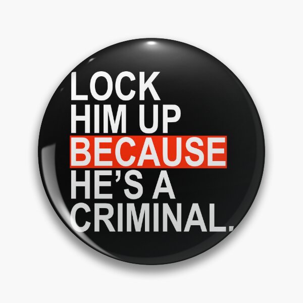 Item preview, Lock Him Up BECAUSE He's a criminal designed and sold by Thelittlelord.