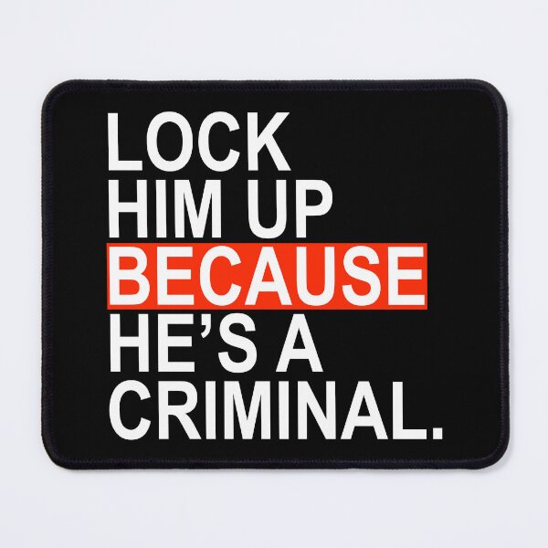 Item preview, Lock Him Up BECAUSE He's a criminal designed and sold by Thelittlelord.